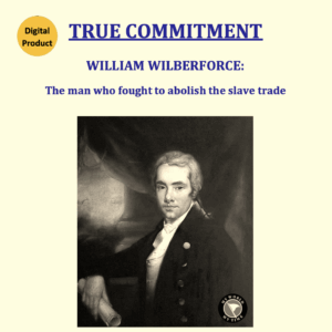 True Commitment: William Wilberforce (Dramatized Interview & Discussion Guide)